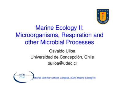 Marine Ecology II: Microorganisms, Respiration and other Microbial Processes Osvaldo Ulloa Universidad de Concepción, Chile 