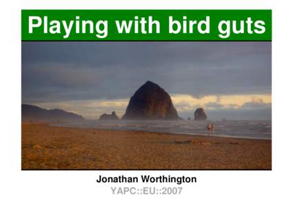 Playing with bird guts  Jonathan Worthington YAPC::EU::2007  Playing with bird guts