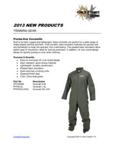 2013 NEW PRODUCTS TRAINING GEAR Protective Coveralls Built to be both rugged and lightweight, these coveralls are perfect for a wide range of reality-based training activities. Their durable, stain-resistant materials dr