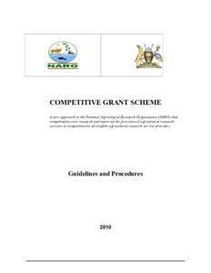 COMPETITIVE GRANT SCHEME A new approach in the National Agricultural Research Organisation (NARO) that complements core research and opens up the provision of agricultural research services to competition by all eligible