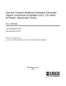 Fate and Transport Modeling of Selected Chlorinated Organic Compounds at Operable Unit 3, U.S. Naval Air Station, Jacksonville, Florida By J. Hal Davis U.S. Geological Survey Open-File Report 00–255