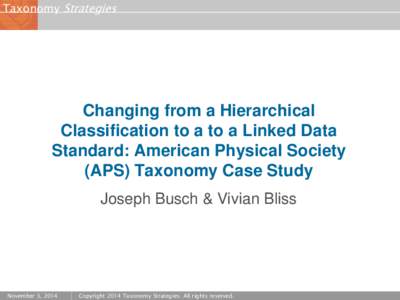 Taxonomy Strategies  Changing from a Hierarchical Classification to a to a Linked Data Standard: American Physical Society (APS) Taxonomy Case Study