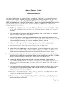Quincy	
  Garden	
  Center	
   Caterer’s	
  Guidelines	
   The Quincy Garden Center and grounds (hereafter referred to as “The Center”) will be available to rent to individuals and community groups by reservat