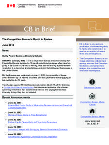 CB in Brief The Competition Bureau’s Month in Review June 2013 News Guilty Plea in Business Directory Scheme OTTAWA, June 28, 2013 — The Competition Bureau announced today that