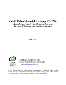 Credit Union Financial Exchange (CUFX): An Industry Initiative to Eliminate Barriers, Increase Efficiency and Enable Innovation May 2012