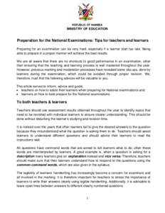 REPUBLIC OF NAMIBIA  MINISTRY OF EDUCATION Preparation for the National Examinations: Tips for teachers and learners Preparing for an examination can be very hard, especially if a learner start too late. Being
