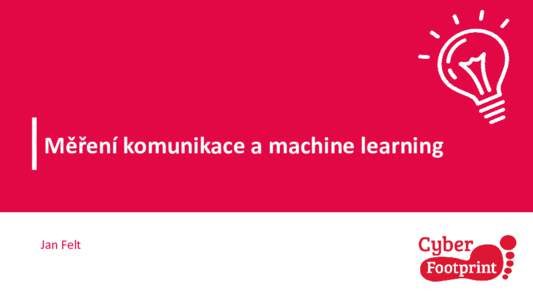 Měření komunikace a machine learning  Jan Felt Co je machine learning (ML)?