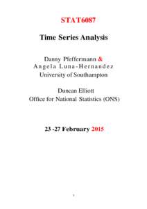 STAT6087 Time Series Analysis Danny Pfeffermann & Angela Luna-Hernandez University of Southampton Duncan Elliott