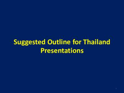 Suggested Outline for Thailand Presentations 1  1 Introduction