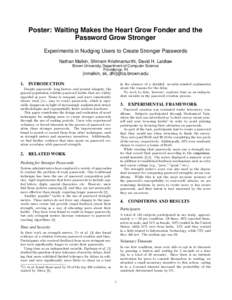 Poster: Waiting Makes the Heart Grow Fonder and the Password Grow Stronger Experiments in Nudging Users to Create Stronger Passwords Nathan Malkin, Shriram Krishnamurthi, David H. Laidlaw Brown University, Department of 