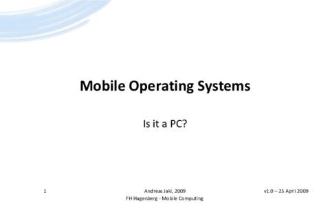 Mobile Operating Systems Is it a PC? 1  Andreas Jakl, 2009