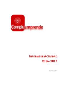 INFORME DE ACTIVIDAD 2016–2017 Octubre 2017 Una de las funciones más importantes de la Universidad Complutense de Madrid es la preparación para el ejercicio de actividades