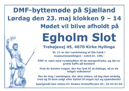 DMF-byttemøde på Sjælland Lørdag den 23. maj klokken 9 – 14 Mødet vil blive afholdt på Egholm Slot Trehøjevej 45, 4070 Kirke Hyllinge