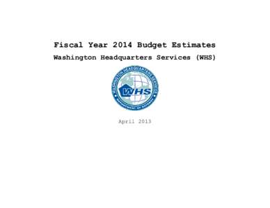 Fiscal Year 2014 Budget Estimates Washington Headquarters Services (WHS) April 2013  (This page intentionally left blank.)