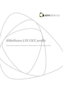 SIMalliance LTE UICC profile This document is a collection of requirements for optimal support of LTE/EPS networks by UICC Secure element architects for today’s generation  SIMalliance LTE UICC profile
