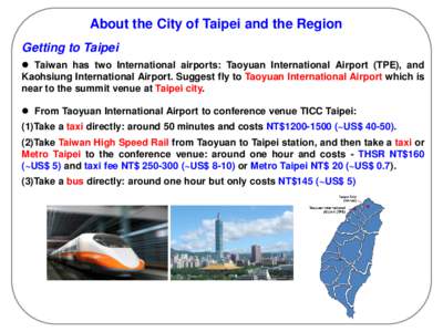 About the City of Taipei and the Region Getting to Taipei  Taiwan has two International airports: Taoyuan International Airport (TPE), and Kaohsiung International Airport. Suggest fly to Taoyuan International Airport 