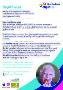 Healthwise Helping older people with depression, early dementia, memory loss or loneliness, keep happy and healthy How Healthwise helps Gentle exercise, healthy eating, social interaction and mental
