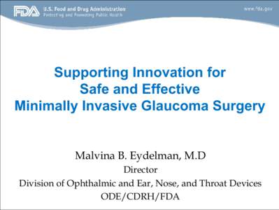 Supporting Innovation for Safe and Effective Minimally Invasive Glaucoma Surgery Malvina B. Eydelman, M.D Director