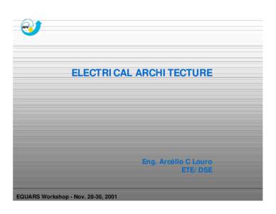 ELECTRICAL ARCHITECTURE  Eng. Arcélio C Louro ETE/DSE  EQUARS Workshop - Nov, 2001