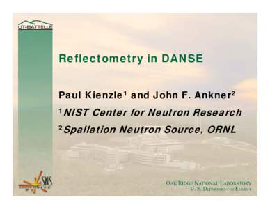 Reflectometry in DANSE Paul Kienzle1 and John F. Ankner2 1NIST Center for Neutron Research