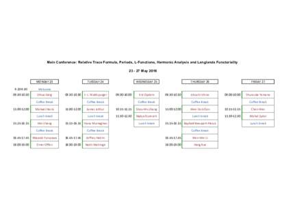 Main Conference: Relative Trace Formula, Periods, L-Functions, Harmonic Analysis and Langlands FunctorialityMay 2016 MONDAY	
  -­‐9.30  Welcome