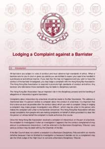 Lodging a Complaint against a Barrister (I) Introduction  All barristers are subject to rules of conduct and must observe high standards of ethics. When a