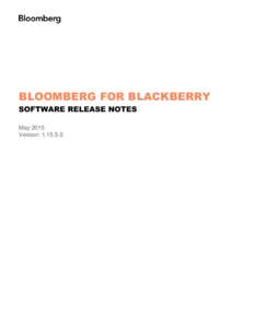 BLOOMBERG FOR BLACKBERRY SOFTWARE RELEASE NOTES May 2015 Version:   Software Highlights