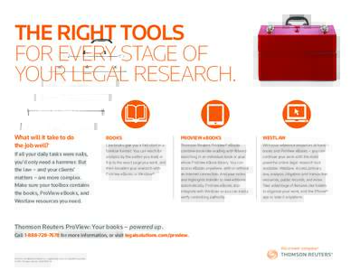 THE RIGHT TOOLS FOR EVERY STAGE OF YOUR LEGAL RESEARCH. What will it take to do the job well? If all your daily tasks were nails,