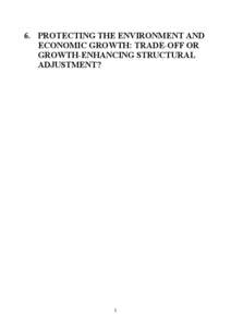 6. PROTECTING THE ENVIRONMENT AND ECONOMIC GROWTH: TRADE-OFF OR GROWTH-ENHANCING STRUCTURAL ADJUSTMENT?  1