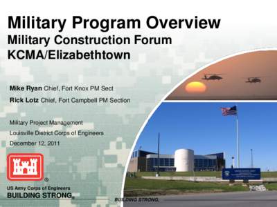 Military Program Overview Military Construction Forum KCMA/Elizabethtown Mike Ryan Chief, Fort Knox PM Sect Rick Lotz Chief, Fort Campbell PM Section