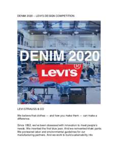 DENIM 2020 – LEVI’S DESIGN COMPETITION  LEVI STRAUSS & CO We believe that clothes — and how you make them — can make a difference. Since 1853, we’ve been obsessed with innovation to meet people’s