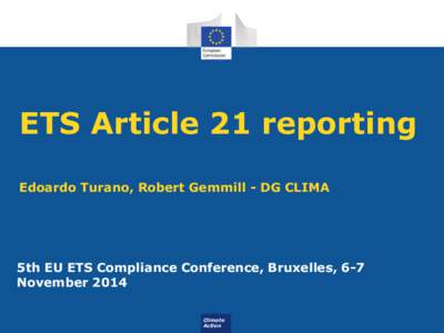ETS Article 21 reporting Edoardo Turano, Robert Gemmill - DG CLIMA 5th EU ETS Compliance Conference, Bruxelles, 6-7 November 2014 Climate