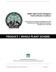 Majlis Ugama Islam Singapura Halal Certification Conditions This document is provided for the application for Halal Certification by the Majlis Ugama Islam Singapura with effect from 1 June 2016