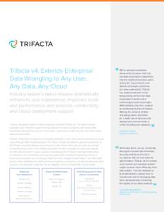 Trifacta v4: Extends Enterprise Data Wrangling to Any User, Any Data, Any Cloud Industry leader’s latest release dramatically enhances user experience, improves scale and performance and extends connectivity