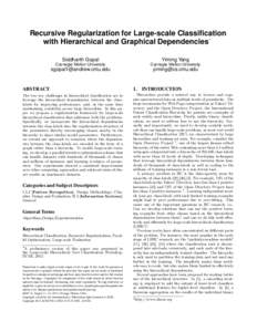 Recursive Regularization for Large-scale Classification with Hierarchical and Graphical Dependencies∗ Siddharth Gopal Yiming Yang