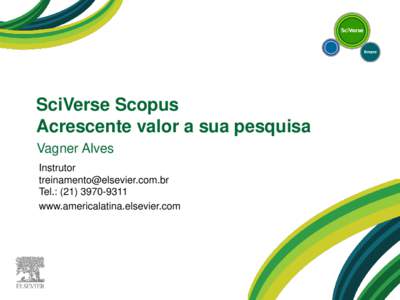 SciVerse Scopus Acrescente valor a sua pesquisa Vagner Alves Instrutor  Tel.: (