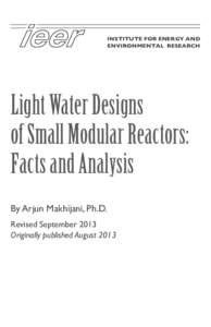 INSTITUTE FOR ENERGY AND ENVIRONMENTAL RESEARCH Light Water Designs of Small Modular Reactors: Facts and Analysis