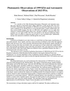 Photometric Observations of 1999 KX4 and Astrometric Observations of 2013 PY6. Mark Brewer1, Michael Hicks2, Paul Weissman2, Heath Rhoades2 1. Victor Valley College 2. Caltech/Jet Propulsion Laboratory Abstract As a memb
