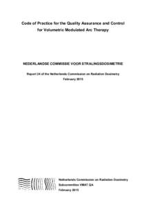 Code of Practice for the Quality Assurance and Control for Volumetric Modulated Arc Therapy NEDERLANDSE COMMISSIE VOOR STRALINGSDOSIMETRIE Report 24 of the Netherlands Commission on Radiation Dosimetry February 2015