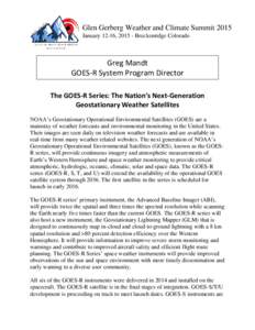 Glen Gerberg Weather and Climate Summit 2015 January 12-16, Breckenridge Colorado Greg Mandt GOES-R System Program Director The GOES-R Series: The Nation’s Next-Generation