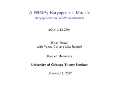 A WIMPy Baryogenesis Miracle Baryogenesis via WIMP annihilation arXiv:Brian Shuve