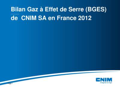 Bilan Gaz à Effet de Serre (BGES) de CNIM SA en France 2012 Page 1  Bilan réalisé avec le support de l’agence