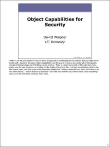 I’d like to use this presentation to tell you about an approach to architecting secure systems that you might not be familiar with. It goes by the name “object capabilities”, and the goal is to help us do a better 