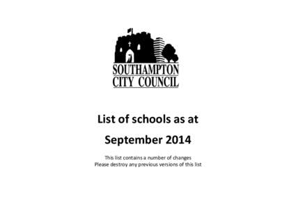 List of schools as at September 2014 This list contains a number of changes Please destroy any previous versions of this list  Southampton City Council Schools