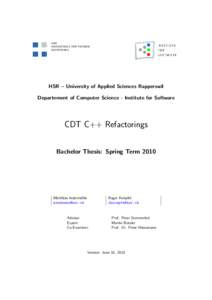 HSR – University of Applied Sciences Rapperswil Departement of Computer Science - Institute for Software CDT C++ Refactorings Bachelor Thesis: Spring Term 2010