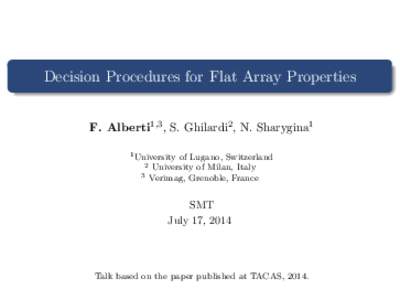 Decision Procedures for Flat Array Properties F. Alberti1,3 , S. Ghilardi2 , N. Sharygina1 1 University 2 3