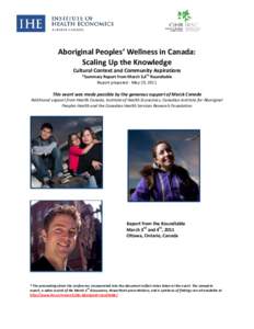 Aboriginal Peoples’ Wellness in Canada: Scaling Up the Knowledge Cultural Context and Community Aspirations *Summary Report from March 3,4th Roundtable Report prepared - May 19, 2011