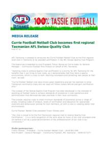 MEDIA RELEASE Currie Football Netball Club becomes first regional Tasmanian AFL Swisse Quality Club Friday 18th July  AFL Tasmania is pleased to announce the Currie Football Netball Club as the first regional