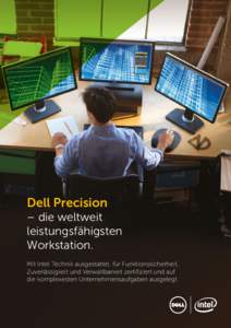 Dell Precision – die weltweit leistungsfähigsten Workstation. Mit Intel Technik ausgestattet, für Funktionssicherheit, Zuverlässigkeit und Verwaltbarkeit zertifiziert und auf
