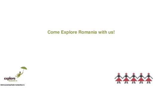 Come Explore Romania with us!  www.ecotourism-romania.ro Romania`s Unique Selling